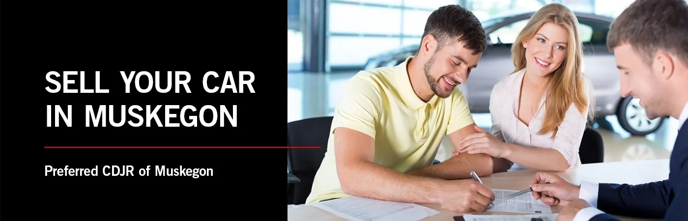 Sell Your Car in Muskegon MI - Preferred CDJR Car Buying Center