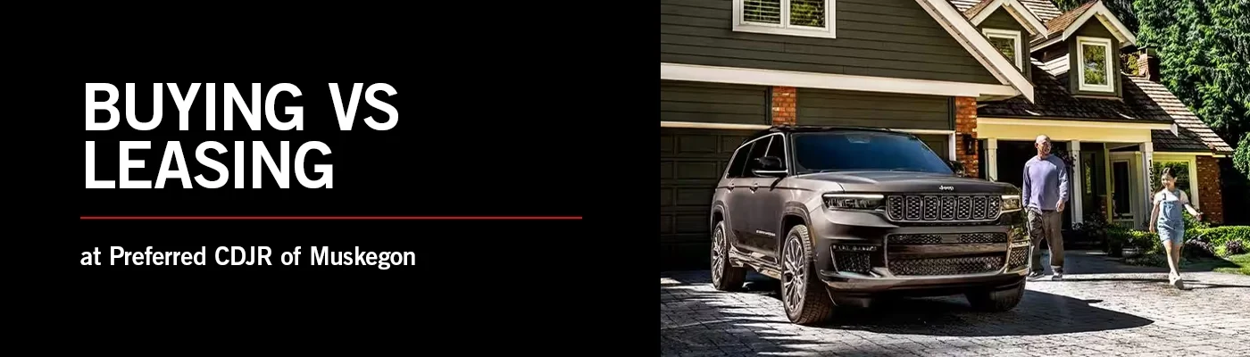 Buying vs Leasing - Preferred CDJR of Muskegon