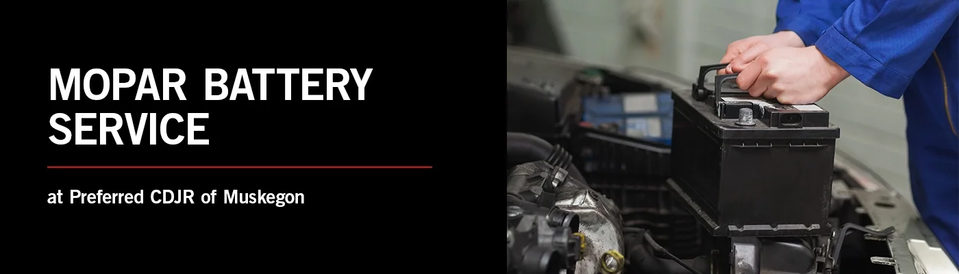 Mopar Battery Service & Replacement — Preferred CDJR of Muskegon