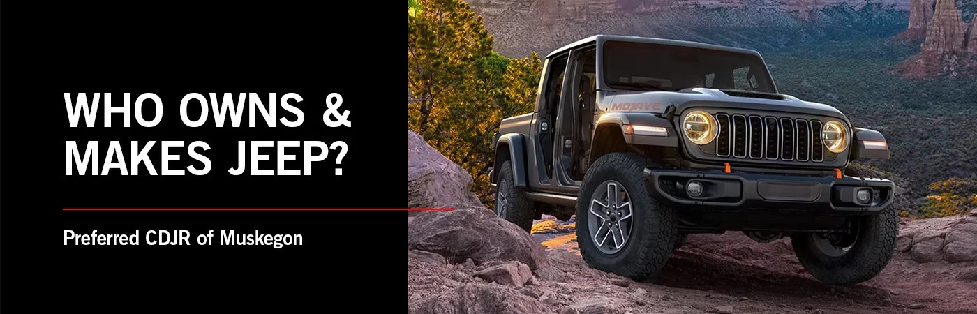 Who Owns & Makes Jeep Vehicles? - Preferred CDJR of Muskegon