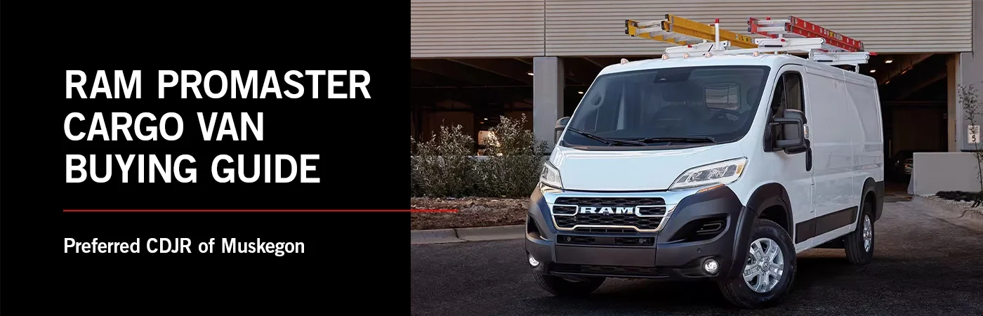 Ram ProMaster Cargo Van Buying Guide: Which Configuration Is Right for Your Business? — Preferred CDJR of Muskegon