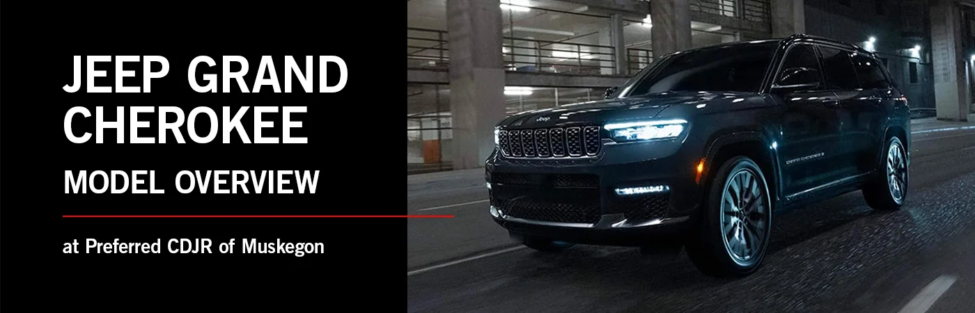 Jeep Grand Cherokee Model Overview| Preferred CDJR of Muskegon